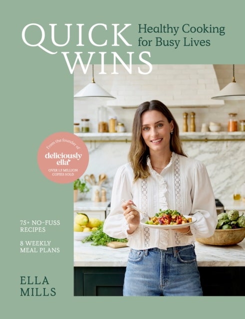 Quick Wins - Healthy Cooking for Busy Lives - The ultimate guide to easy, plant-based, healthy eating, packed with over 75 recipes and 8 meal plans