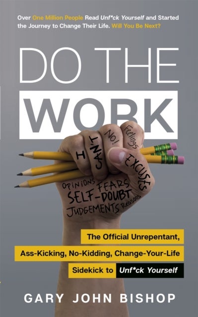 Do the Work - The Official Unrepentant, Ass-Kicking, No-Kidding, Change-Your-Life Sidekick to Unf*ck Yourself