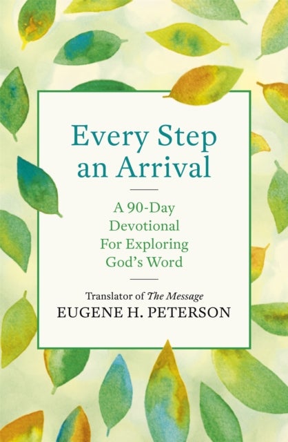 Every Step an Arrival - A 90-Day Devotional for Exploring God's Word