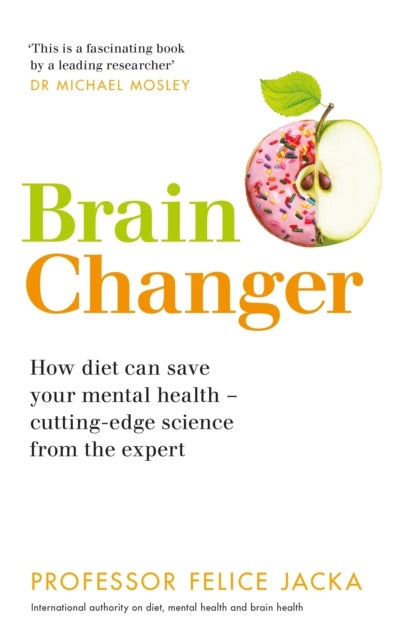 Brain Changer - How diet can save your mental health – cutting-edge science from an expert