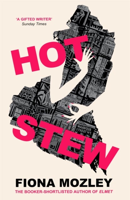 Hot Stew - a riotous novel about sex and money in Soho, from the Booker-shortlisted author of Elmet