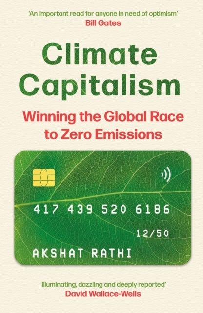 Climate Capitalism - Winning the Global Race to Zero Emissions / "An important read for anyone in need of optimism" Bill Gates