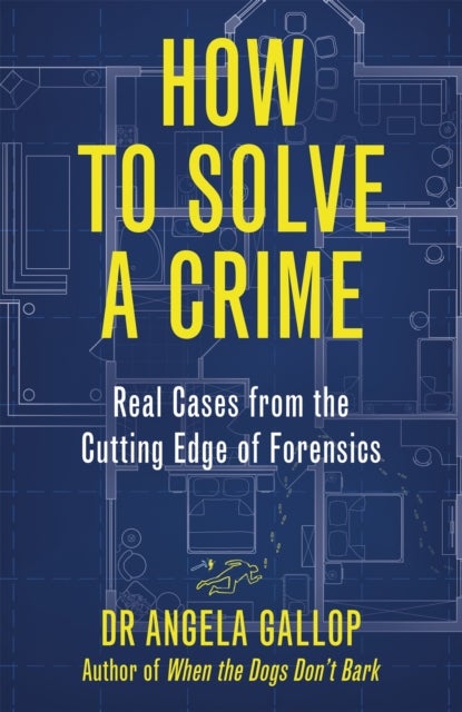 How to Solve a Crime - Stories from the Cutting Edge of Forensics