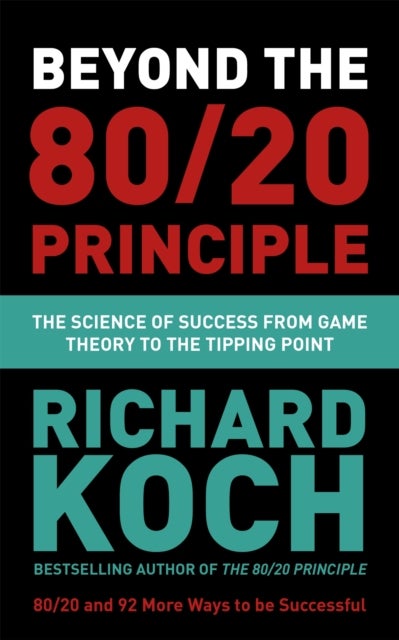 Beyond the 80/20 Principle - The Science of Success from Game Theory to the Tipping Point