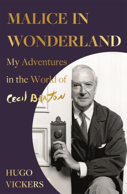 Malice in Wonderland - The witty and perceptive diaries of Cecil Beaton's authorised biographer, 'the most knowledgeable royal biographer on the planet' - FINANCIAL TIMES