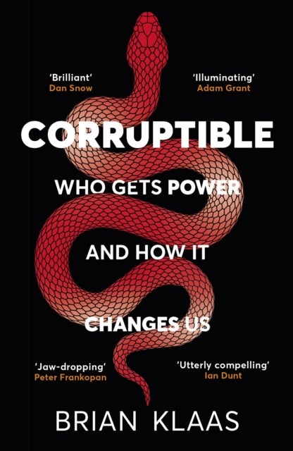 Corruptible - Who Gets Power and How it Changes Us