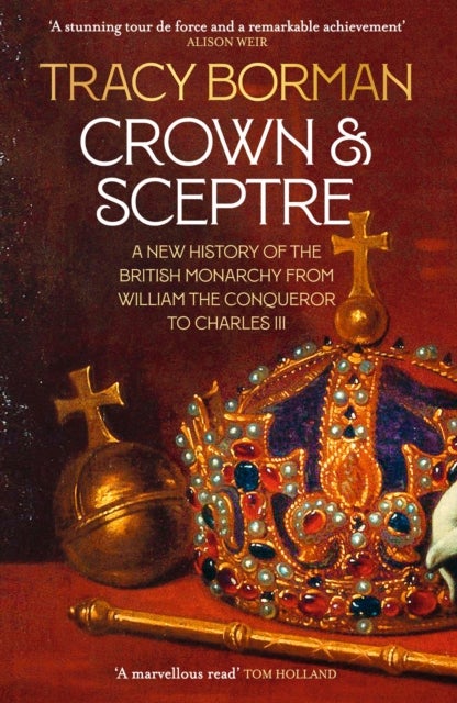 Crown & Sceptre - A New History of the British Monarchy from William the Conqueror to Charles III