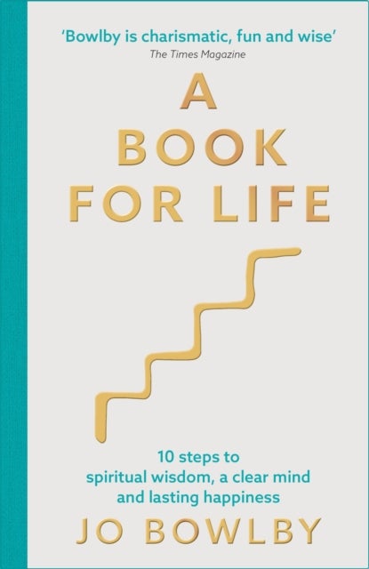 A Book For Life - 10 steps to spiritual wisdom, a clear mind and lasting happiness