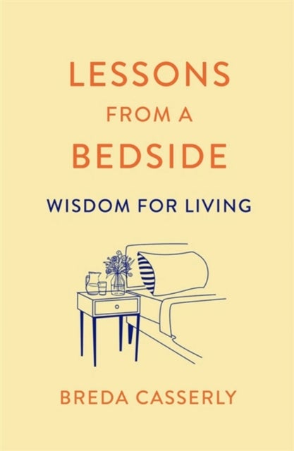 Lessons from a Bedside - Wisdom For Living