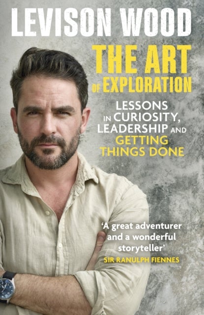 The Art of Exploration - Lessons in Curiosity, Leadership and Getting Things Done