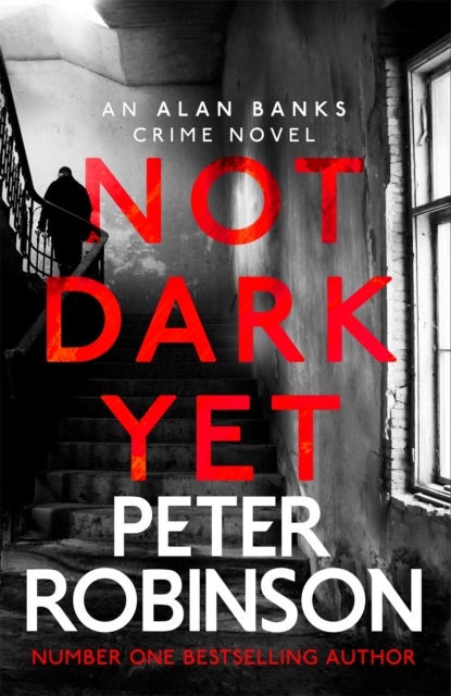Not Dark Yet - The 27th DCI Banks novel from The Master of the Police Procedural
