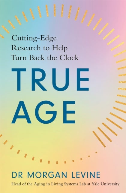 True Age - Cutting Edge Research to Help Turn Back the Clock