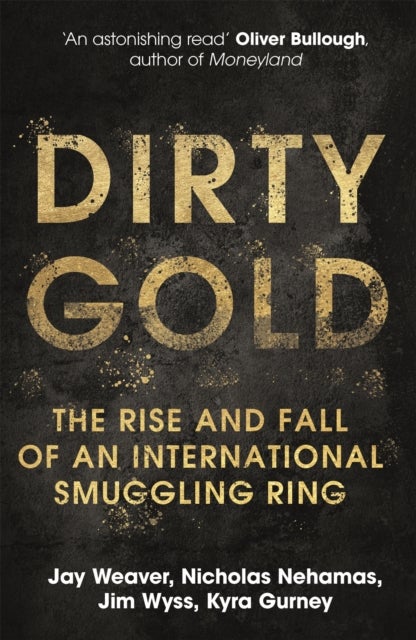 Dirty Gold - A gripping non-fiction thriller about the rise and fall of an international smuggling ring