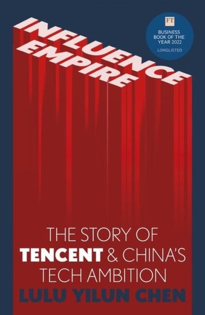 Influence Empire - The critically acclaimed and timely story of Tencent and China's tech ambition