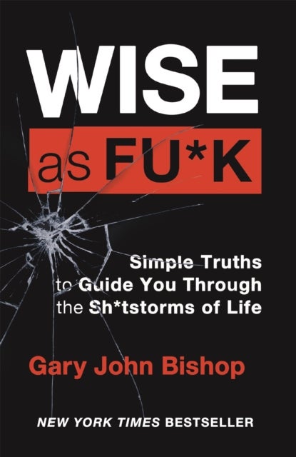 Wise as F*ck - Simple Truths to Guide You Through the Sh*tstorms in Life