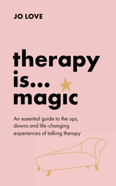 Therapy is... Magic - An essential guide to the ups, downs and life-changing experiences of talking therapy