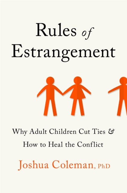 Rules of Estrangement - Why Adult Children Cut Ties and How to Heal the Conflict