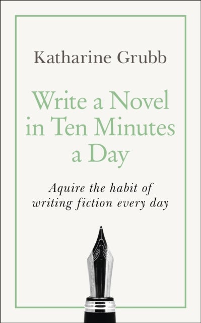 Write a Novel in 10 Minutes a Day - Acquire the habit of writing fiction every day