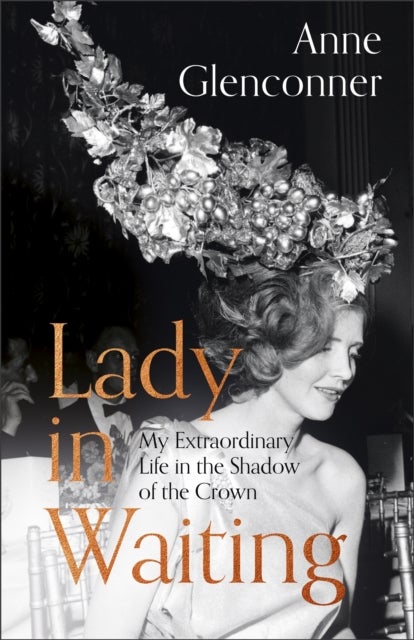 Lady in Waiting - The Jaw-Dropping Memoir from Princess Margaret's Closest Confidante - A Runaway Bestseller