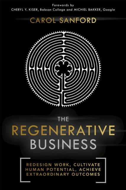 The Regenerative Business - Redesign Work, Cultivate Human Potential, Achieve Extraordinary Outcomes