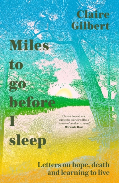 Miles To Go Before I Sleep - Letters on Hope, Death and Learning to Live