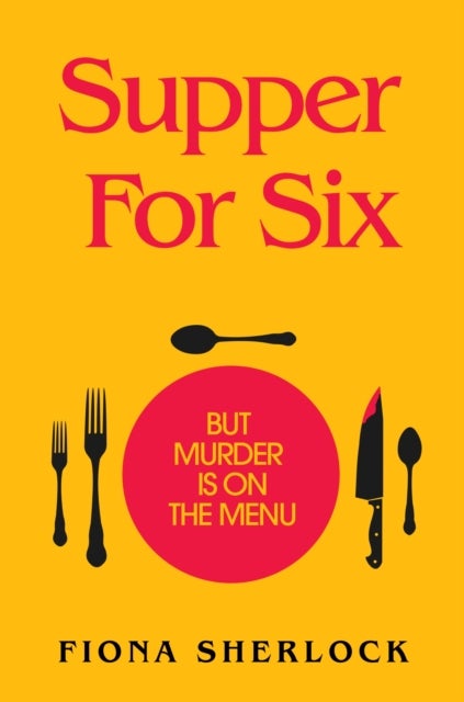 Supper For Six - A cosy crime extravaganza perfect for fans of KNIVES OUT and Richard Osman
