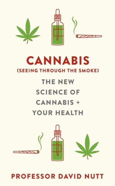 Cannabis (seeing through the smoke) - The New Science of Cannabis and Your Health