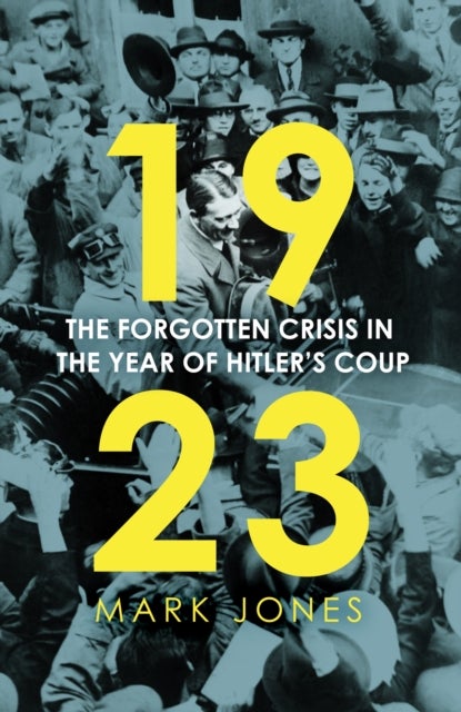 1923 - The Forgotten Crisis in the Year of Hitler’s Coup