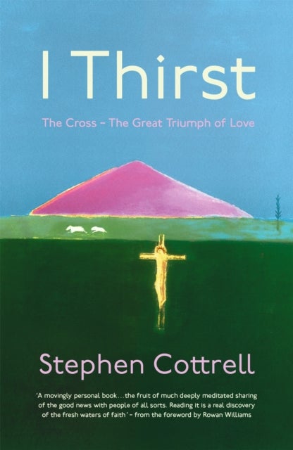 I Thirst - The Cross - The Great Triumph of Love