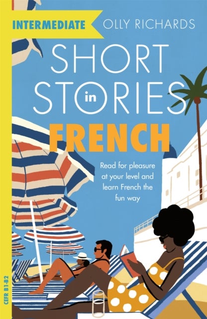 Short Stories in French for Intermediate Learners - Read for pleasure at your level, expand your vocabulary and learn French the fun way!