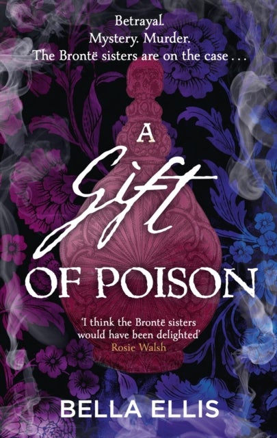 A Gift of Poison - Betrayal. Mystery. Murder. The Bronte sisters are on the case . . .