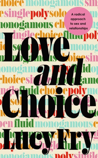 Love and Choice - A Radical Approach to Sex and Relationships