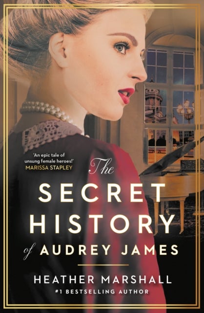 The Secret History of Audrey James - A gripping dual-timeline WWII historical story of courage, sacrifice and friendship from the internationally bestselling author