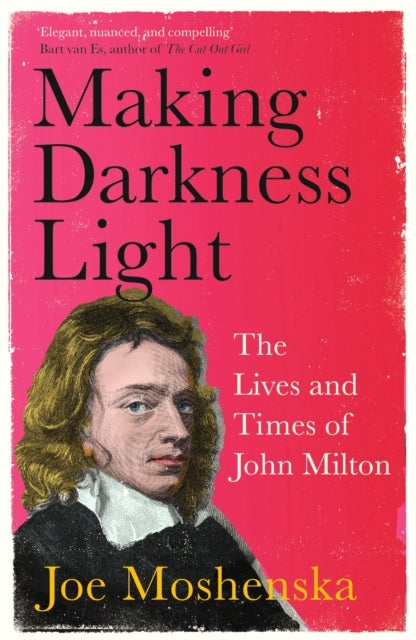 Making Darkness Light - The Lives and Times of John Milton