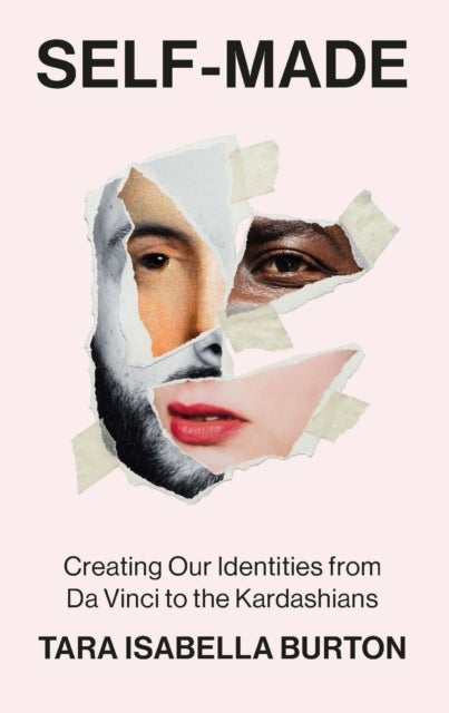 Self-Made - Creating Our Identities from Da Vinci to the Kardashians