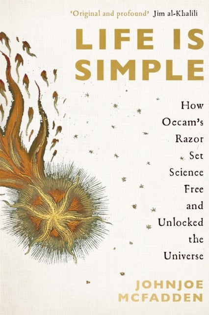 Life is Simple - How Occam's Razor Set Science Free And Unlocked the Universe