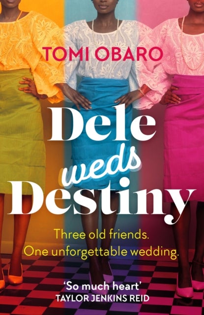 Dele Weds Destiny - A stunning novel of friendship, love and home