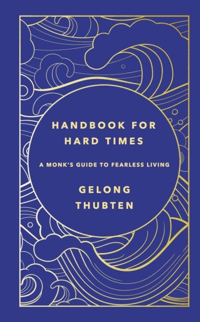 Handbook for Hard Times - A monk's guide to fearless living