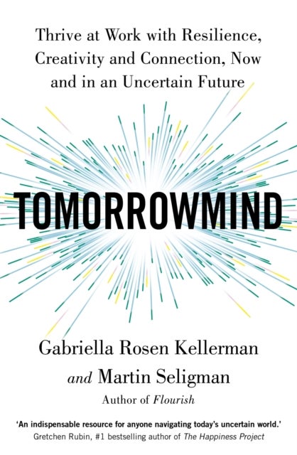 TomorrowMind - Thrive at Work with Resilience, Creativity and Connection, Now and in an Uncertain Future