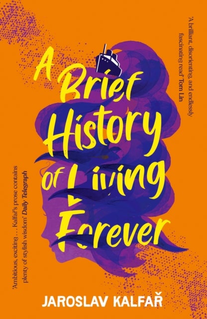 A Brief History of Living Forever - The audacious new novel from the author of Spaceman of Bohemia
