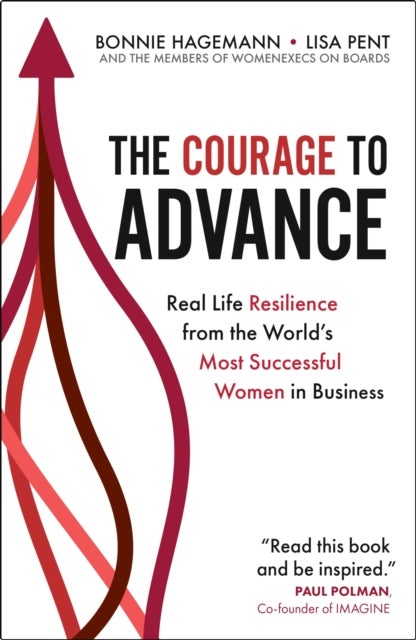 The Courage to Advance - Real life resilience from the world's most successful women in business