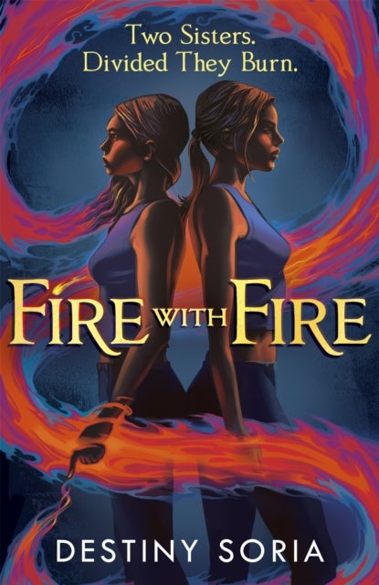 Fire with Fire - The epic contemporary fantasy of dragons and sisterhood