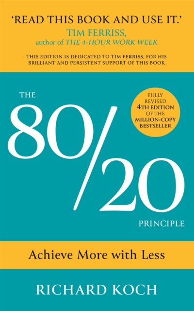 The 80/20 Principle - Achieve More with Less: the essential guide to increasing productivity, effectiveness and results using the 8020 rule