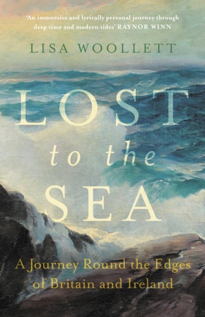 Lost to the Sea - A Journey Round the Edges of Britain and Ireland