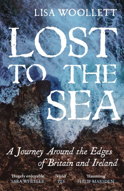 Lost to the Sea - A Journey Around the Edges of Britain and Ireland