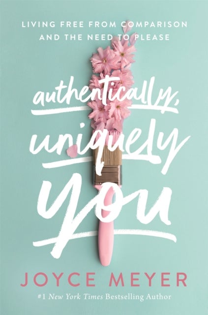 Authentically, Uniquely You - Living Free from Comparison and the Need to Please