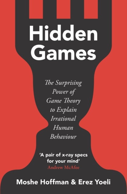 Hidden Games - The Surprising Power of Game Theory to Explain Irrational Human Behaviour