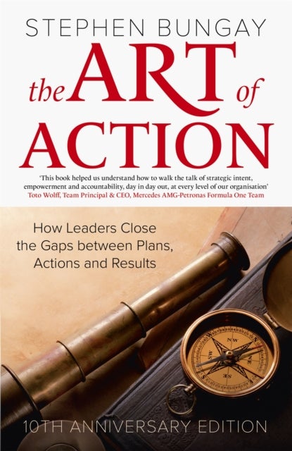 The Art of Action - How Leaders Close the Gaps between Plans, Actions and Results (updated 10th anniversary edition)