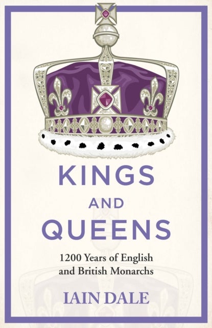 Kings and Queens - The acclaimed account of 1200 years of the British monarchy - a must-read for anyone with an interest in British history