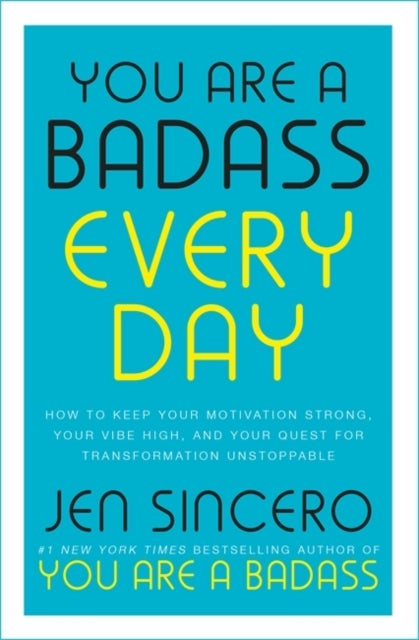 You Are a Badass Every Day - How to Keep Your Motivation Strong, Your Vibe High, and Your Quest for Transformation Unstoppable: The little gift book that will change your life!